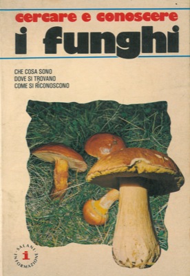 AA. VV. - - Cercare e conoscere i funghi.