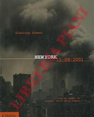 SIMONI Gianluca - - New York 11 settembre 2001. Con un saggio di Ernesto Galli della Loggia.