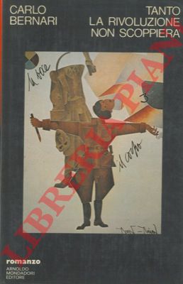 BERNARI Carlo - - Tanto la rivoluzione non scoppier.