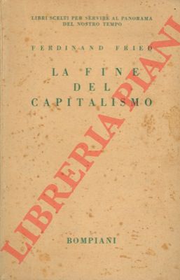 FRIED Ferdinand - - La fine del capitalismo.