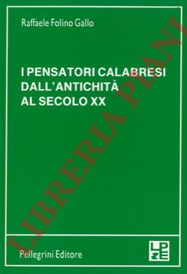 FOLINO GALLO Raffaele - - I pensatori calabresi dall'antichit al secolo XX.