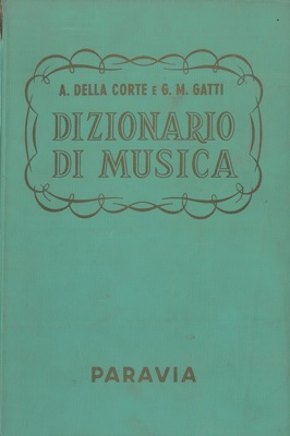 DELLA CORTE A. - GATTI G. M. - - Dizionario di musica.