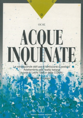 OCSE - - Acque inquinate. Le conseguenze dell'uso di fertilizzanti e pesticidi. Adattamento alla realt italiana a cura di L. Galli e della CONAL. Pref. di L.Conti.