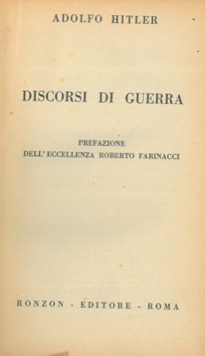 HITLER Adolfo - - Discorsi di guerra. Prefazione dell' Eccellenza Roberto Farinacci.