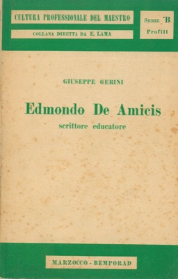 GERINI Giuseppe - - Edmondo De Amicis scrittore educatore.