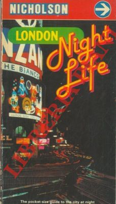 NICHOLSON - - London night life. A unique guide to entertainement all through the night.