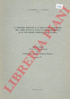 D'AMBROSI C. - MOSETTI F. - - Il conoide isontino e le sue falde acquifere nel loro stato attuale e con riferimento alle influenze carsiche collaterali.
