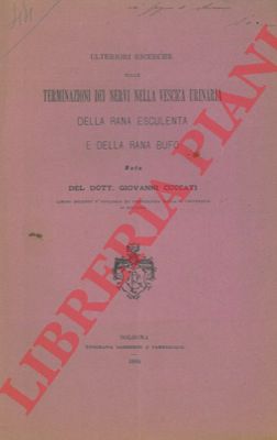 CUCCATI Giovanni - - Ulteriori ricerche sulle terminazioni dei nervi nella vescica urinaria della rana esculenta e della rana bufo.