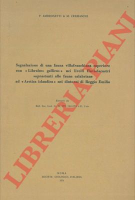 AMBROSETTI P. - CREMASCHI M. - - Segnalazione di una fauna villafranchiana superiore con 'Libralces gallicus' nei livelli fluviolacustri soprastanti alle faune calabriane ad 'Arctica islandica' nei dintorni di Reggio Emilia.