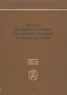 SORBINI M. - BARTOLOZZI L. - DELLA CASA R. - - Indagine sul ruolo economico dei prodotti secondari spontanei del bosco.