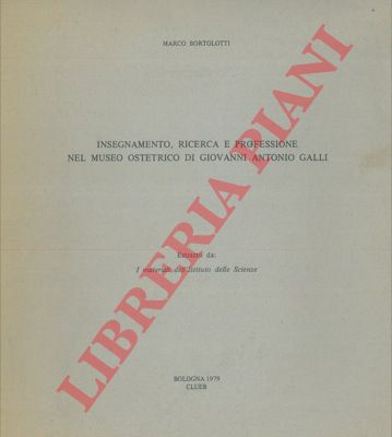 BORTOLOTTI Marco - - Insegnamento, ricerca e professione nel Museo Ostetrico di Giovanni Antonio Galli.