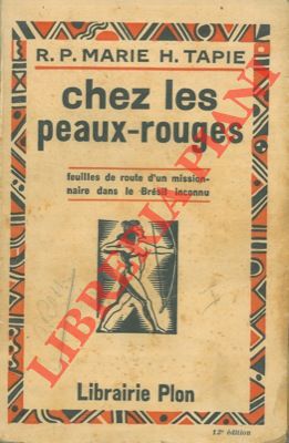 TAPIE R.P. Marie H. - - Chez les peaux-rouge. Feuilles de route d'un missionaire dans le Brsil inconnu.