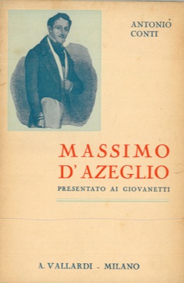 CONTI Antonio - - Massimo D'Azeglio. Presentato ai giovanetti.