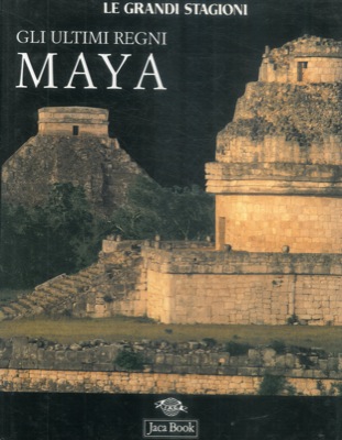 AA. VV. - - Gli ultimi regni Maya.