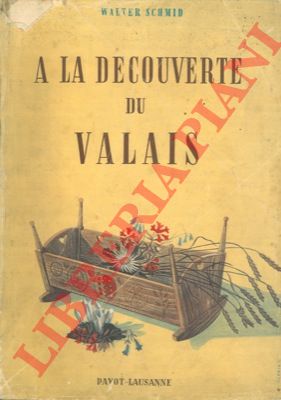 SCHMID Walter - - A la dcouverte du Valais.