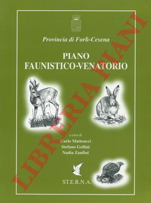(MATTEUCCI Carlo - GELLINI Stefano - ZANFINI Nadia) - - Piano faunistico-venatorio. (Forl