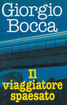 BOCCA Giorgio - - Il viaggiatore spaesato.