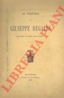CARDUCCI Giosu - ROCCHI Gino - - Al feretro di Giuseppe Regaldi. Bologna, 16 febbraio 1883.