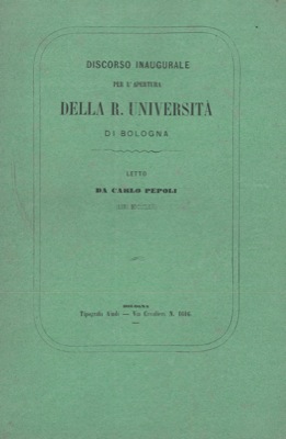 PEPOLI Carlo - - Discorso inaugurale per l'apertura della Regia Universit di Bologna. (Nell'Anno Scolastico 1866-67).