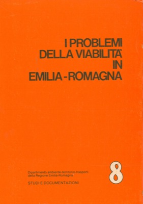 - - I problemi della viabilit in Emilia-Romagna. Elementi e proposte per la formazione di un piano regionale dei trasporti e delle vie di comunicazione.
