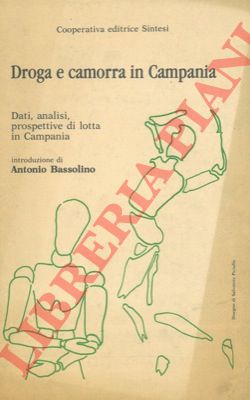 - - Droga e camorra in Campania. Dati, analisi, prospettive di lotta in Campania.