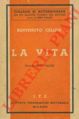 CELLINI Benvenuto - - La vita. Note di Gino Valori.