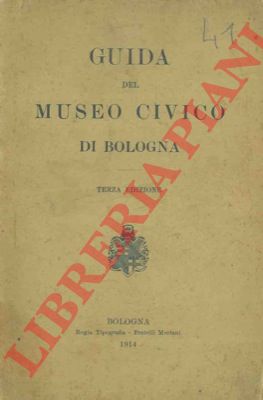 - - Guida del Museo Civico di Bologna.