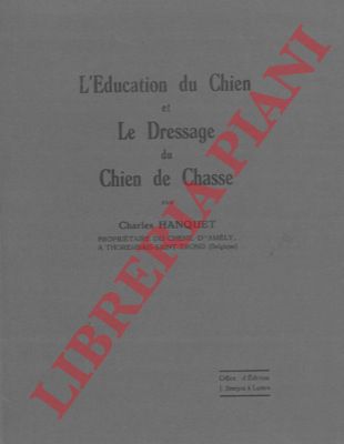 HANQUET Charles - - L'education du chien et le dressage du chien de chasse.
