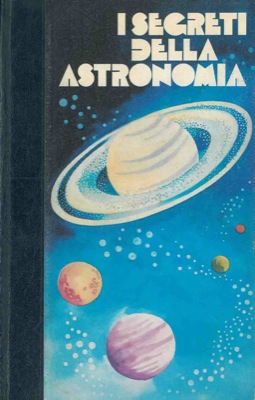 BOSCHETTI Carla Maria - FLEURIOT Rosalie - RUSCONI Franco - - I segreti della astronomia.
