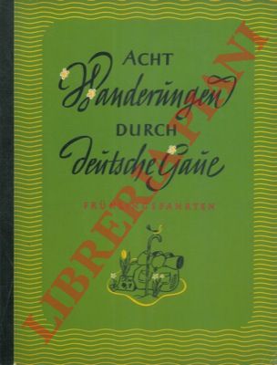 - - Acht Wanderungen durch deutsche Gaue. Fruhlingsfahrten.