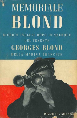 BLOND Georges - - Memoriale Blond. Ricordi inglesi dopo Dunkerque.