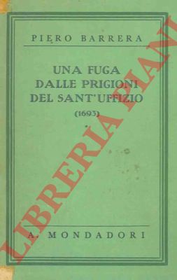 BARRERA Piero - - Una fuga dalle prigioni del Sant'Uffizio. (1693).