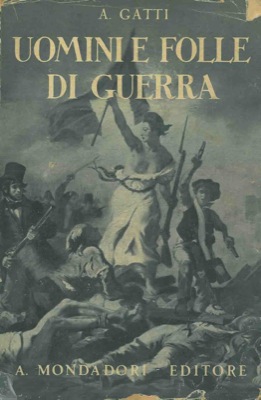 GATTI Angelo - - Uomini e folle di guerra. Saggi.