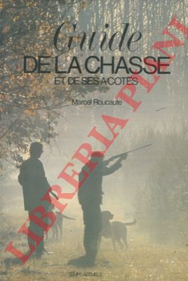 ROUCAUTE Marcel - - Guide de la chasse et de ses a-cotes.
