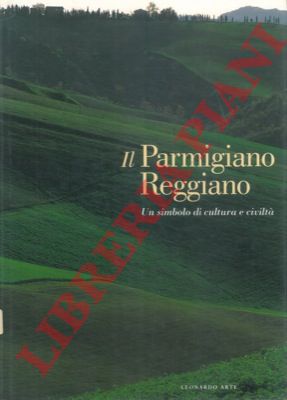 BONILAURI Franco - - Il Parmigiano Reggiano. Un simbolo di cultura e civilt.