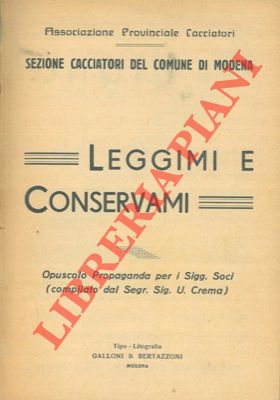 CREMA U. - - Leggimi e conservami. Opuscolo propaganda per i Sigg. Soci. Sezione Cacciatori del Comune di Modena.