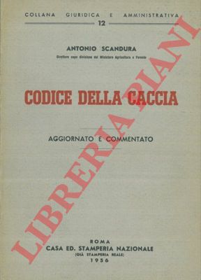 SCANDURA Antonio - - Codice della caccia. Aggiornato e commentato.