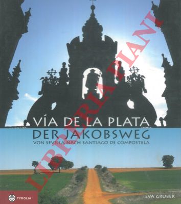 GRUBER Eva - - Via de la plata der Jakobsweg. Von Sevilla nach Santiago de Compostela.