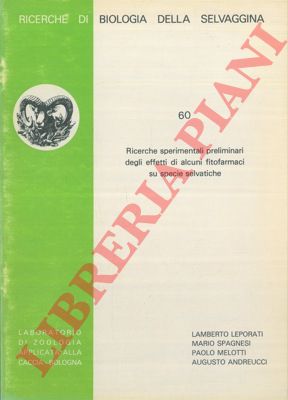 LEPORATI L. et AA. - - Ricerche sperimentali preliminari degli effetti di alcuni fitofarmaci su specie selvatiche.