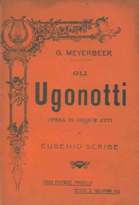 MEYERBEER G. - - Gli Ugonotti. Opera in cinque atti di Eugenio Scribe.