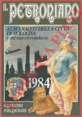 - - Il Petroniano. Almanacco della citt di Bologna e del suo circondario. 1984.