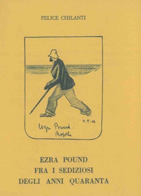 CHILANTI Felice - - Ezra Pound fra i sediziosi degli anni quaranta.