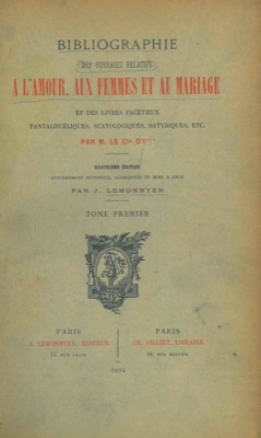 GAY J. - LEMONNYER J. - - Bibliographie des ouvrages relatifs a l'amour, aux femmes et au mariage et des livres facetieux pantagrueliques, satyriques, etc.