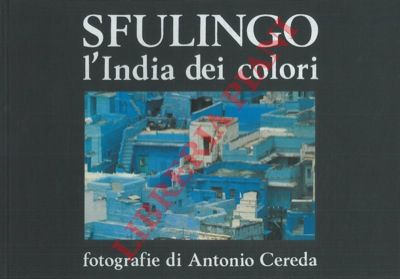 CEREDA Antonio - - Sfulingo l'India dei colori.