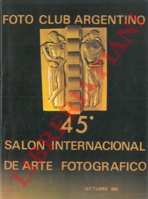 Foto Club Argentino - - 45 Salon Internacional de Arte Fotografico. 1981.