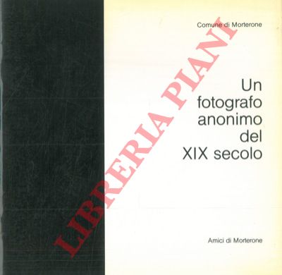 INVERNIZZI Carlo - ERBA Luigi - - Un fotografo anonimo del XIX secolo.