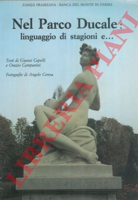 CAPELLI Gianni - CAMPANINI Orazio - CERESA Angelo - - Nel Parco Ducale: linguaggio di stagioni e