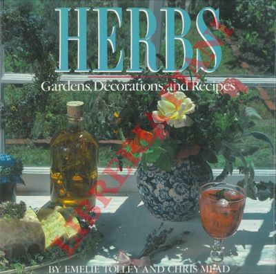 TOLLEY Emelie - MEAD Chris - - Herbs. Gardens, Decorations, and Recipes.