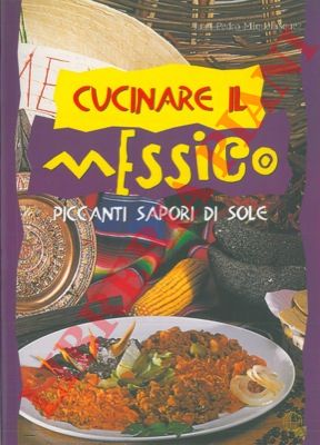MIQUELASQUEZ Juan Pedro - - Cucinare il Messico. Piccanti sapori di sole.