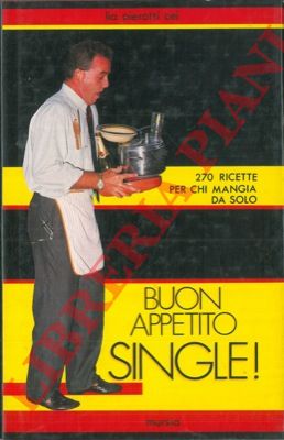 PIEROTTI CEI Lia - - Buon appetito single! 270 ricette per chi mangia da solo.